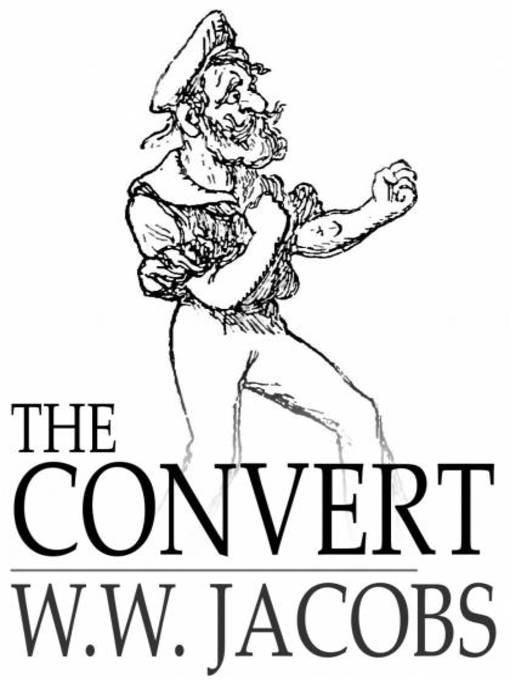 Title details for The Convert by W. W. Jacobs - Available